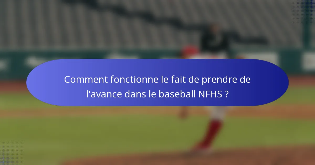 Comment fonctionne le fait de prendre de l'avance dans le baseball NFHS ?