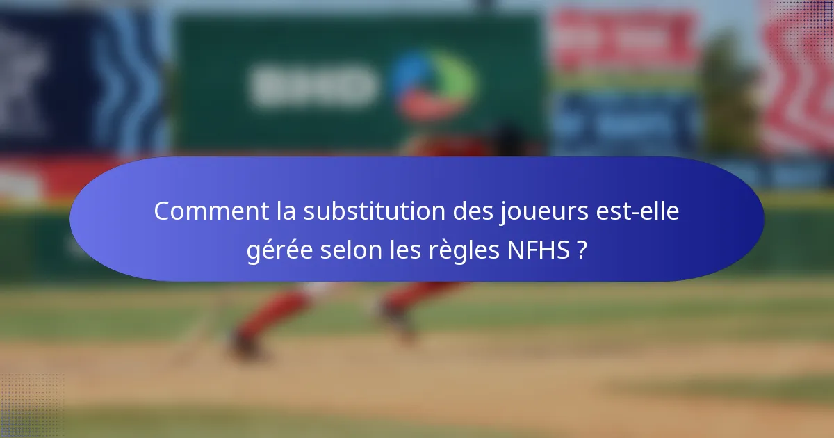 Comment la substitution des joueurs est-elle gérée selon les règles NFHS ?