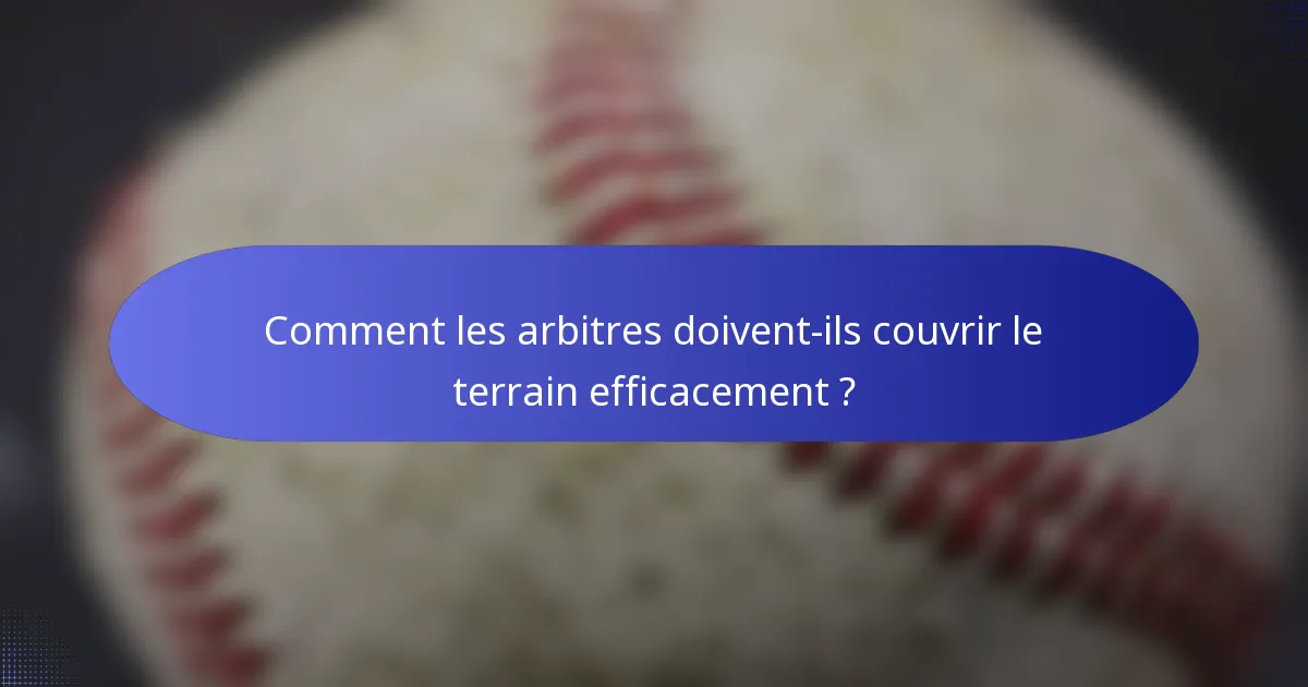 Comment les arbitres doivent-ils couvrir le terrain efficacement ?
