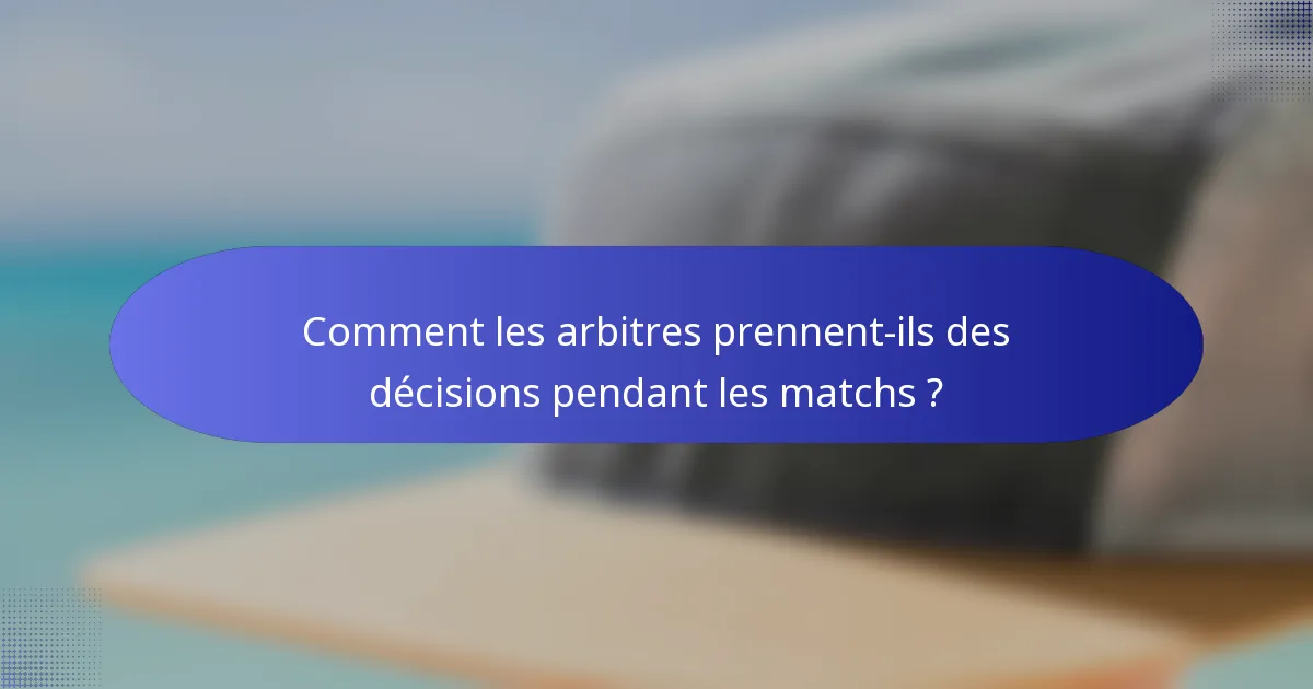 Comment les arbitres prennent-ils des décisions pendant les matchs ?