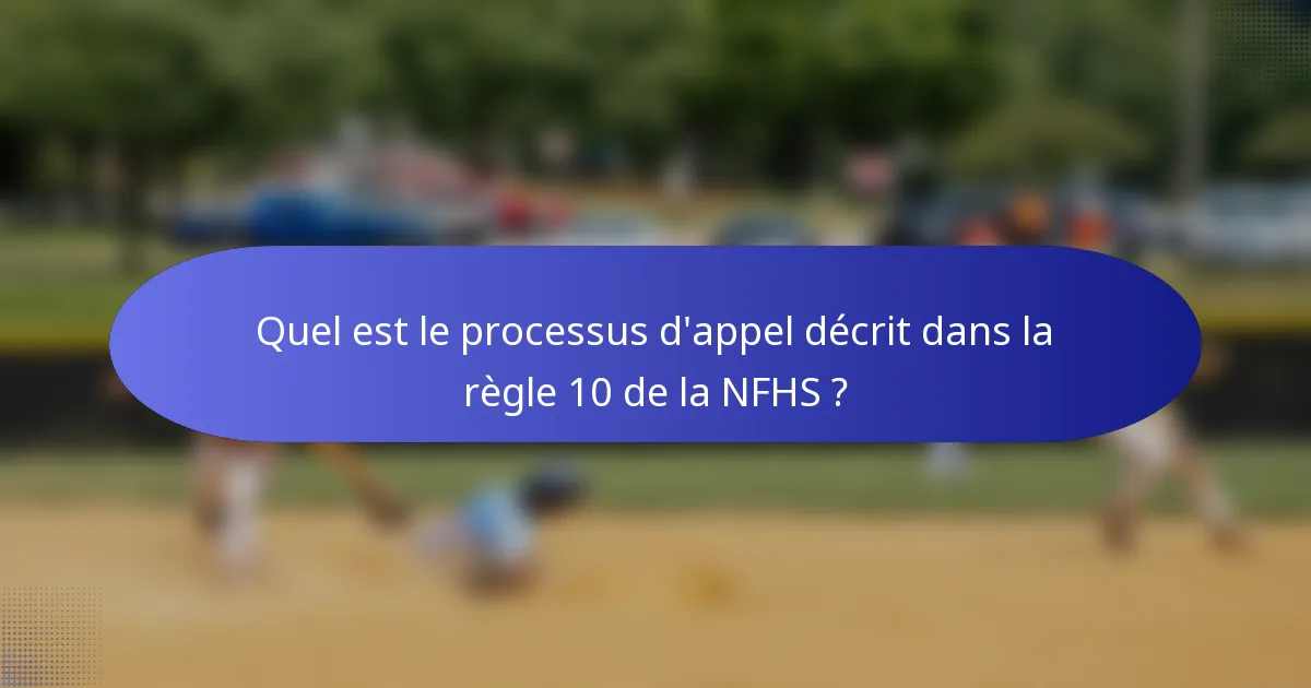Quel est le processus d'appel décrit dans la règle 10 de la NFHS ?