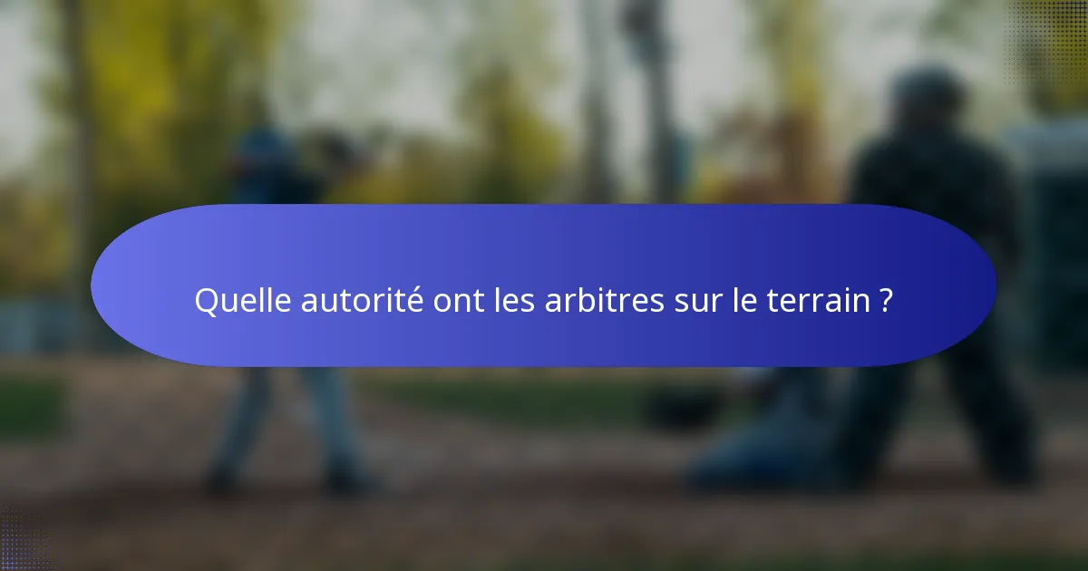 Quelle autorité ont les arbitres sur le terrain ?
