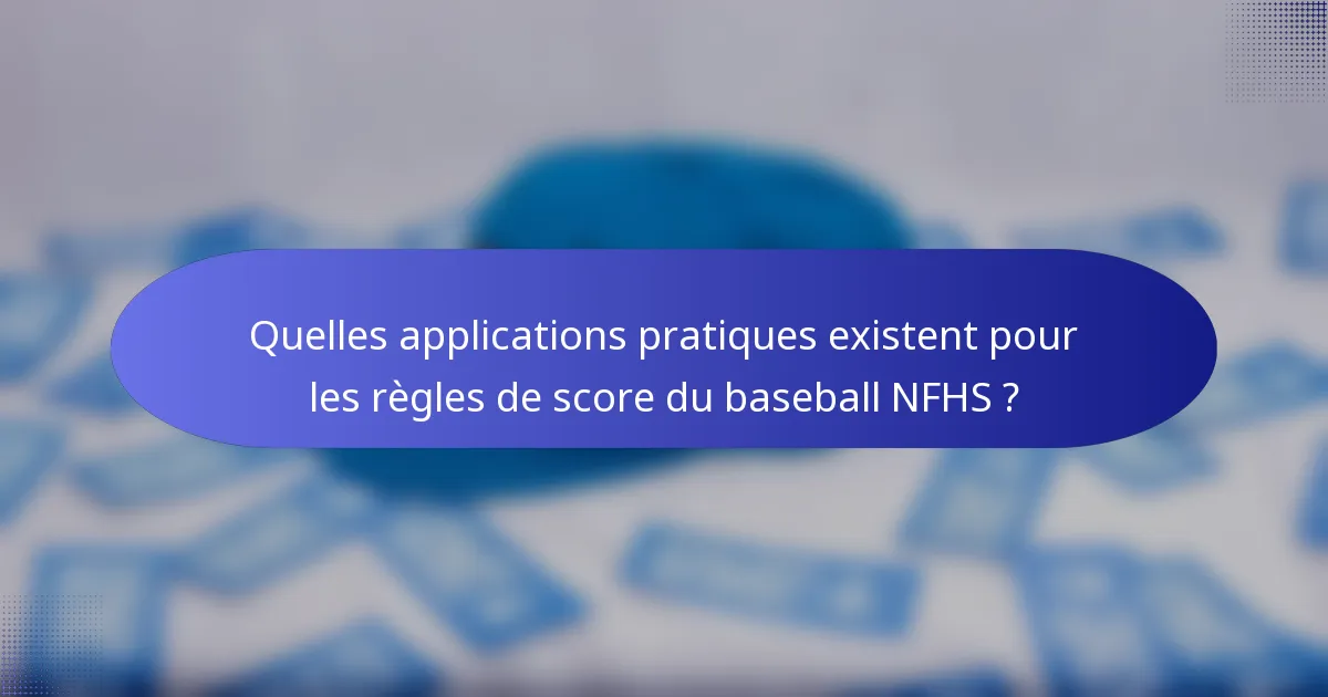 Quelles applications pratiques existent pour les règles de score du baseball NFHS ?