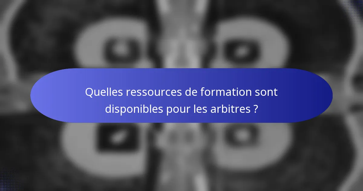 Quelles ressources de formation sont disponibles pour les arbitres ?