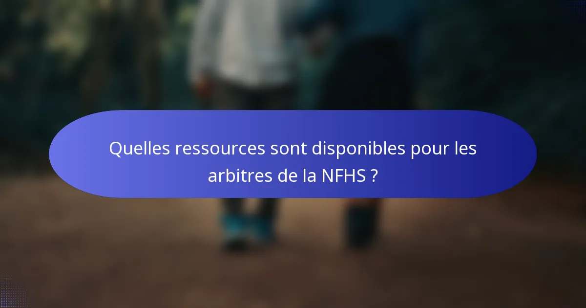 Quelles ressources sont disponibles pour les arbitres de la NFHS ?