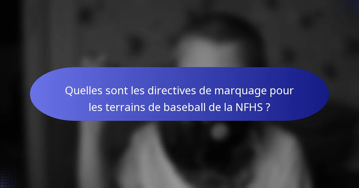 Quelles sont les directives de marquage pour les terrains de baseball de la NFHS ?