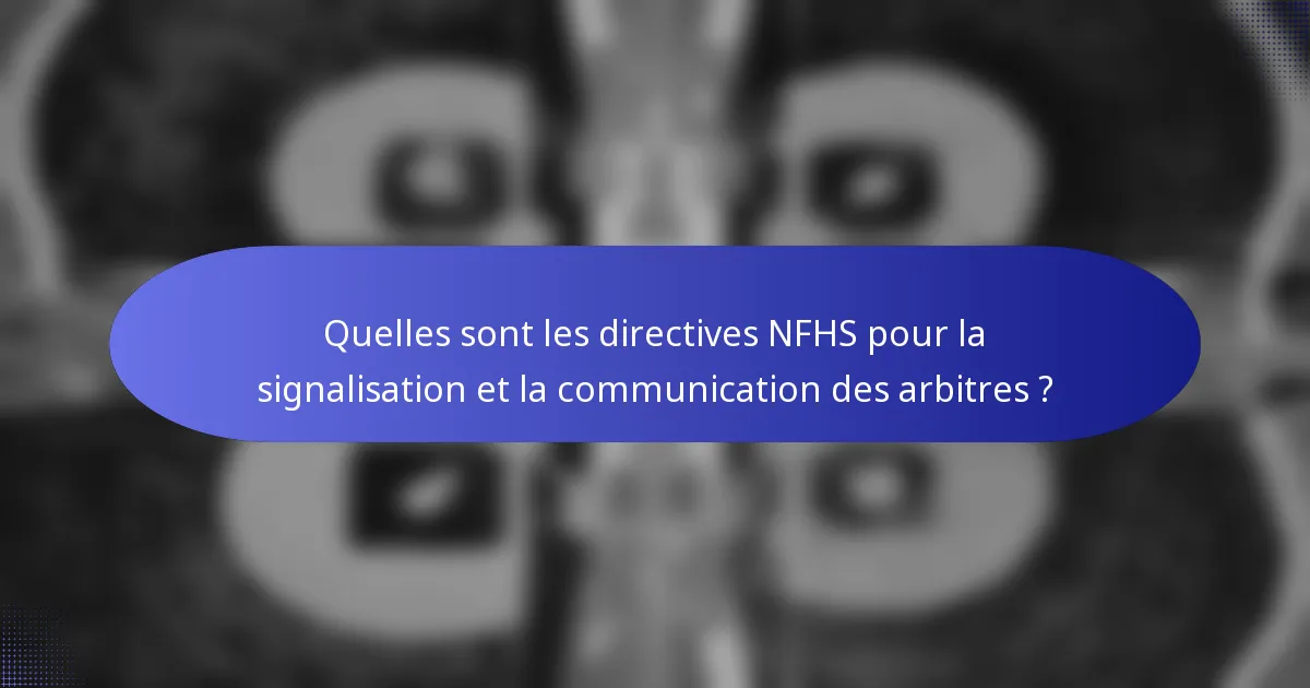 Quelles sont les directives NFHS pour la signalisation et la communication des arbitres ?