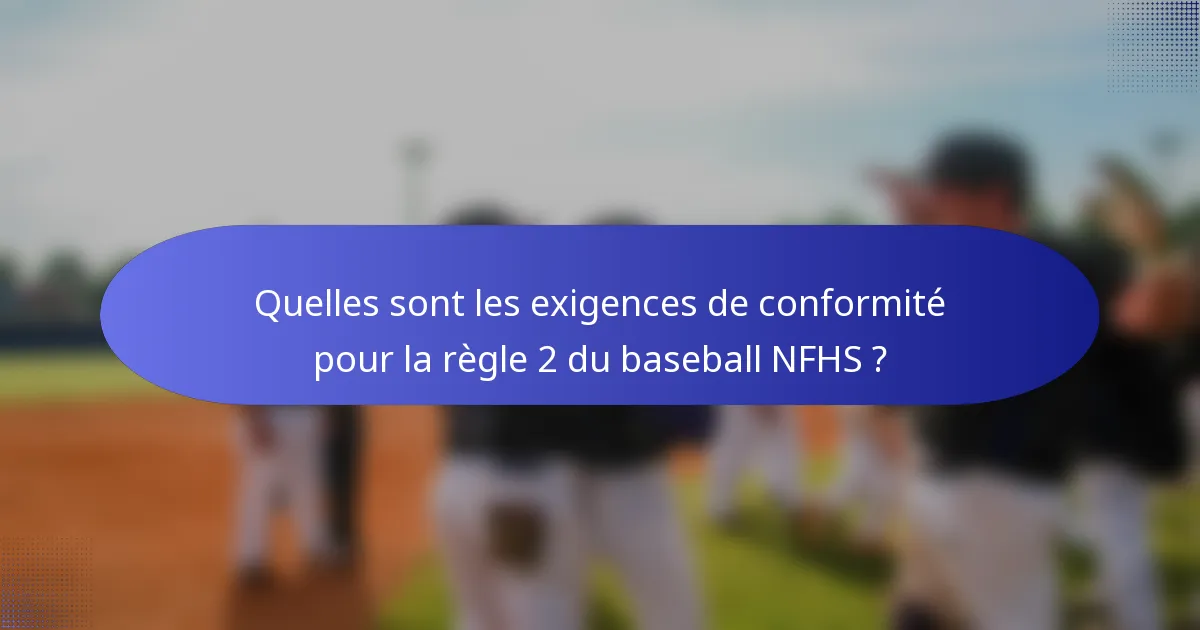 Quelles sont les exigences de conformité pour la règle 2 du baseball NFHS ?