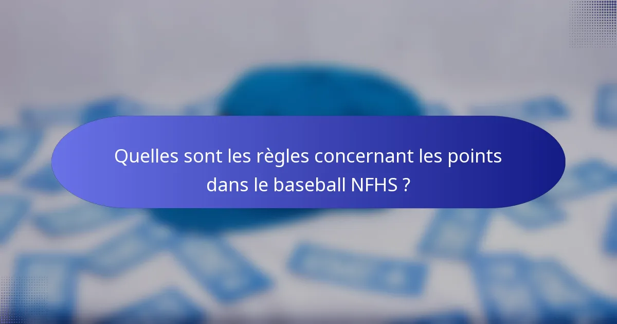 Quelles sont les règles concernant les points dans le baseball NFHS ?