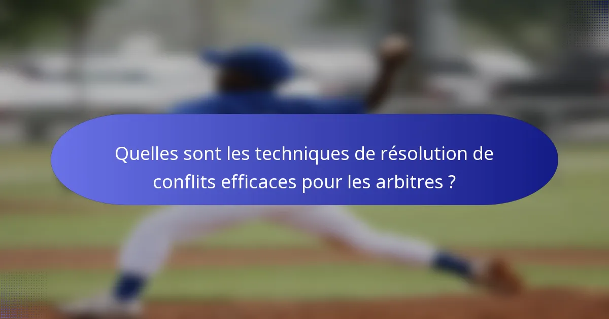 Quelles sont les techniques de résolution de conflits efficaces pour les arbitres ?