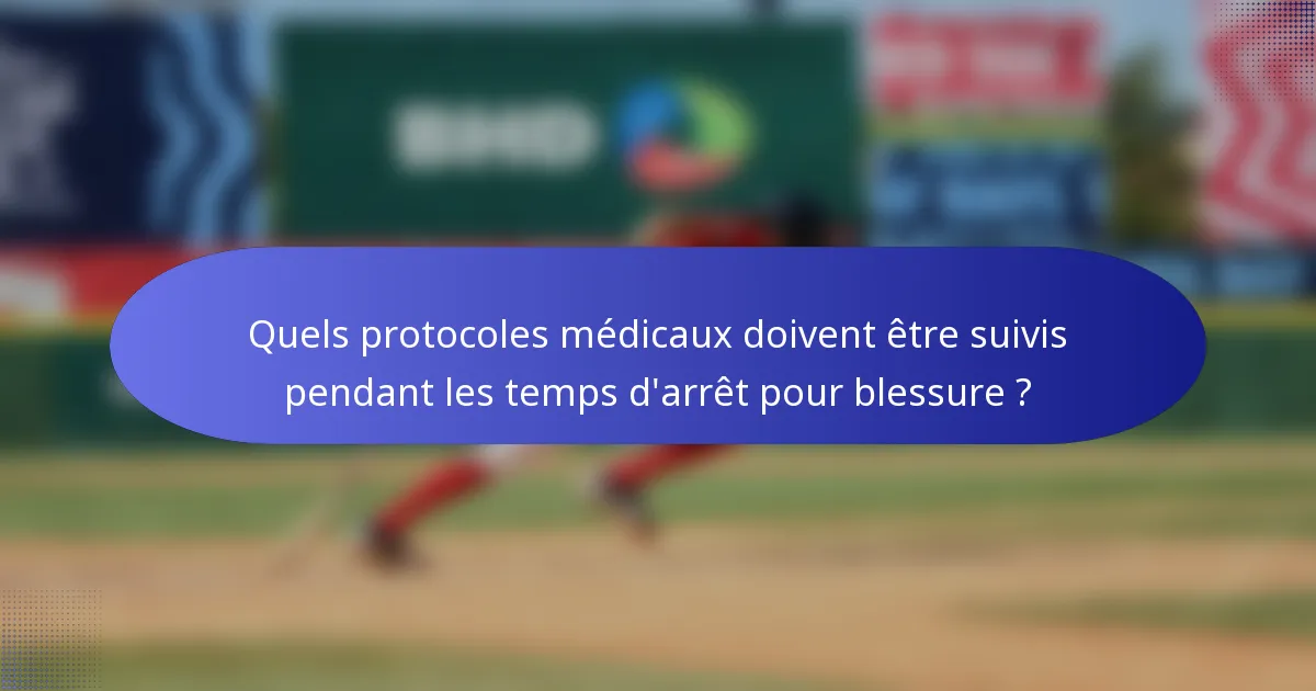Quels protocoles médicaux doivent être suivis pendant les temps d'arrêt pour blessure ?