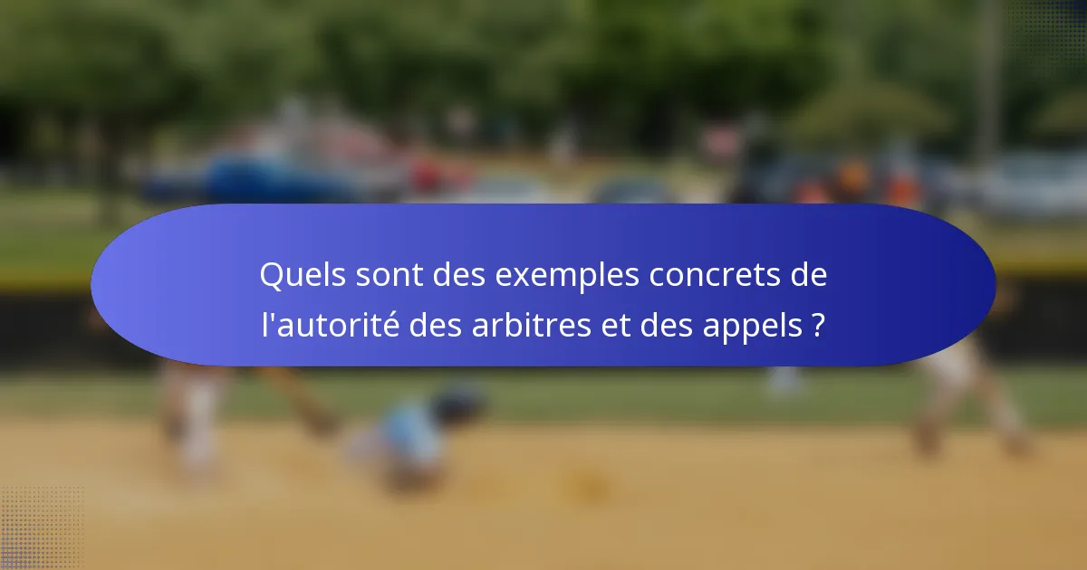 Quels sont des exemples concrets de l'autorité des arbitres et des appels ?