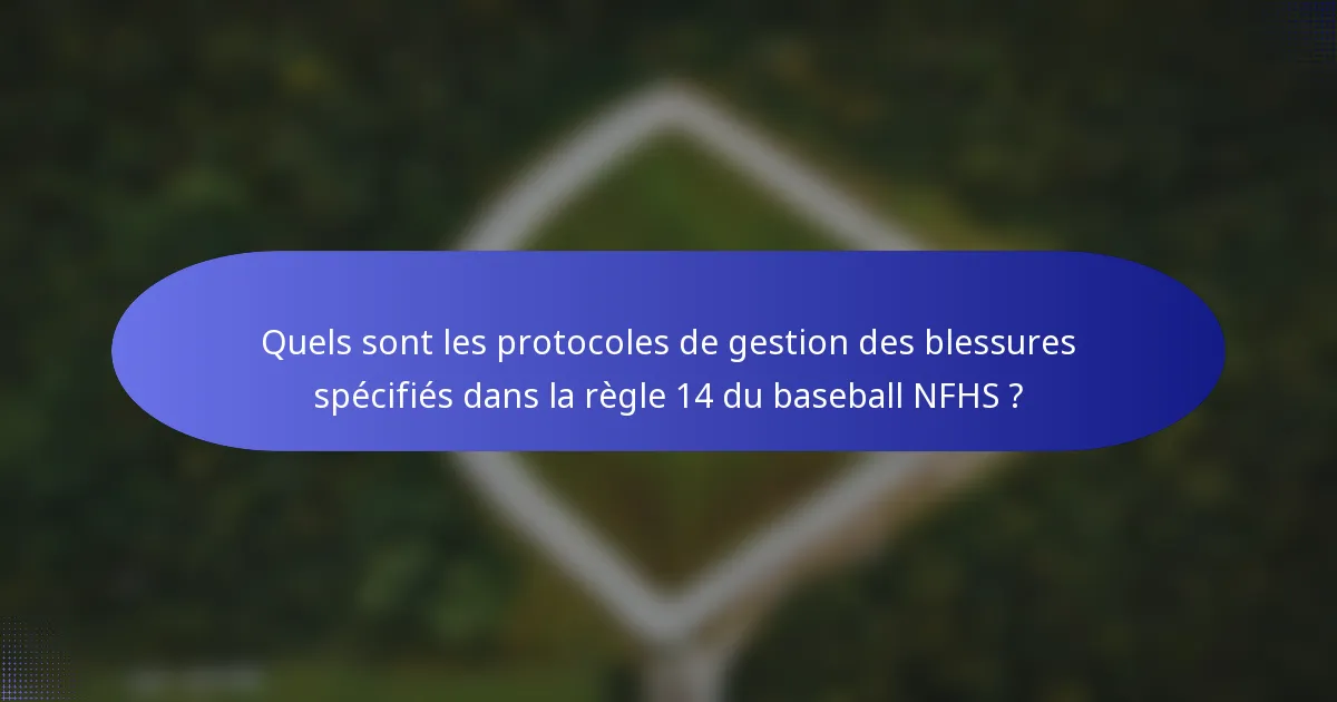 Quels sont les protocoles de gestion des blessures spécifiés dans la règle 14 du baseball NFHS ?